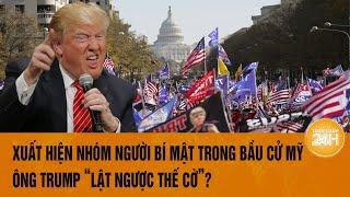 Toàn cảnh Thế giới: Xuất hiện nhóm người bí mật trong bầu cử Mỹ, ông Trump “lật ngược thế cờ”?