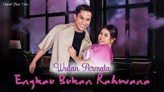 ENGKAU BUKAN RAHWANA - WULAN PERMATA [Official Music Video]