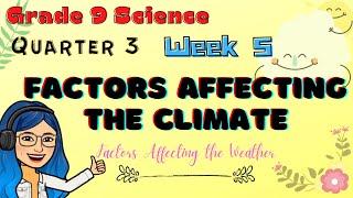 Factors Affecting the CLIMATE| Weather and Climate| Grade 9 Science Quarter 3 Week 5 Lesson