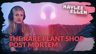 Kaylee Ellen Unfiltered | Episode 02 | The Rare Plant Shop Post-Mortem