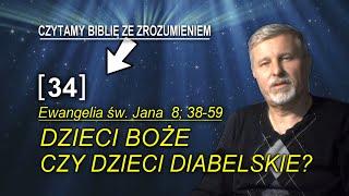 #34  Dzieci diabła vs. Dzieci Boże.  W której jesteś kategorii?  -To determinuje twoją wieczność