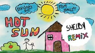 Bruno Be, Tom Bailey – Hot Sun (Shelby Remix)