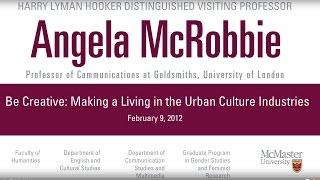 Angela McRobbie - Be Creative: Making a Living in the Urban Culture Industries