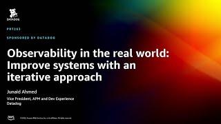 AWS re:Invent 2022 - Observability in the real world: Improve systems w/iterative approach (PRT263)