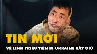 Thông tin mới về lính Triều Tiên bị Ukraine bắt giữ