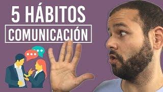 5 Hábitos para Comunicar Mejor | Cómo ser un comunicador más persuasivo y carismático