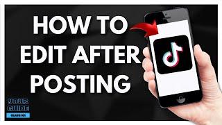 How To Edit Your TikTok Video After Posting