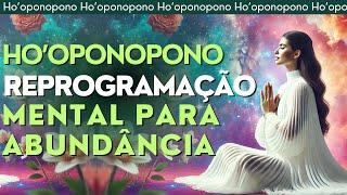 HO'OPONOPONO | Meditação de Abundância e Gratidão com Afirmações e Decretos Poderosos | 852Hz.