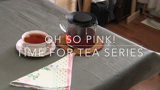 Time for Tea  Series   Oh So Pink!