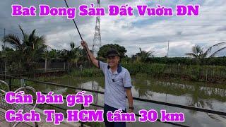 Bat Dong San Cần Bán Gấp, Đất Vườn Đồng Nai Cách Tp HCM 30 km Thuộc Khu Vực BĐS Việt Nam Rất Sáng