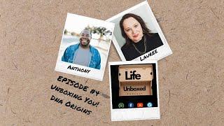 Episode #4 Unboxing the Real You: Exploring Our DNA Origins / Life Unboxed Podcast