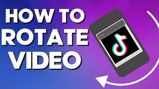 How To Rotate A Video On TikTok Easy and Fast