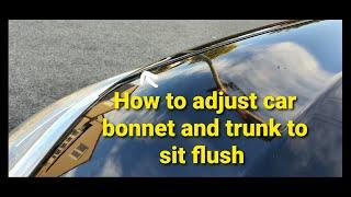 How to adjust car bonnet and trunk lid to sit flush