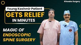 Young Kashmir Patient | Gets Relief in Minutes | Magic of Endoscopic Spine Surgery