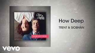 Trent & Siobhán - How Deep