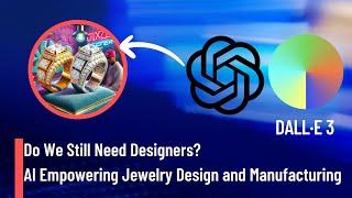 Do We Still Need Designers?How AI Empowering Jewelry Design and Manufacturing? |chatGPT|DALL.E|AI|