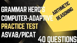 Grammar Hero’s Computer-Adaptive Arithmetic Reasoning Practice Test for the ASVAB & PiCAT  (40 Qs)