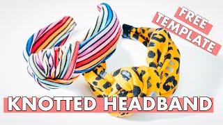 DIY KNOTTED HEADBAND TUTORIAL: FREE TEMPLATE | TURBAN KNOT HAIR BAND | TURBAN HEADBAND