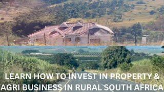 Learn how & where to invest in property & Agri business in rural South Africa  | Meet the experts