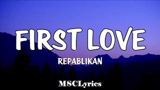 First Love - Repablikan (Lyrics) You are always gonna be my love Itsuka dareka