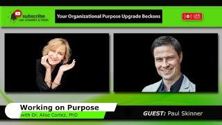 Your Organizational Purpose Upgrade Beckons (Working on Purpose)