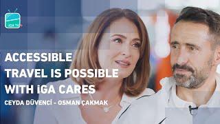 Accessible Travel Is Possible with iGA Cares | Ceyda Düvenci - Osman Çakmak