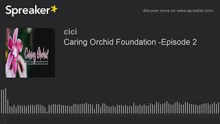 Caring Orchid Foundation -Episode 2 (part 1 of 2)