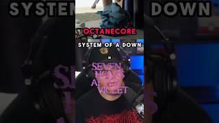 This is what Octanecore SYSTEM OF A DOWN would sound like!! 