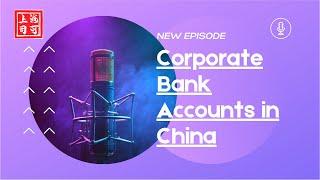 [Podcast] Episode 1: China Company Formation - Corporate Bank Accounts in China | Shanghai Silk Road