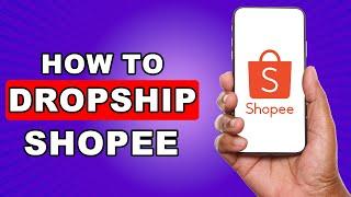 How To Dropship In Shopee Philippines 2025 Tutorial