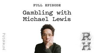 Gambling with Michael Lewis | Revisionist History | Malcolm Gladwell