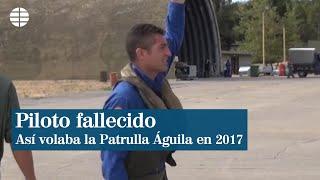 Así volaba en 2017 la Patrulla Águila a la que pertenecía el piloto fallecido