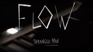 Flow - Tryangle Man