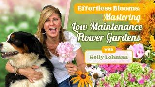 Effortless Blooms: Mastering Low Maintenance Flower Gardens with Kelly Lehman | Expert Tips