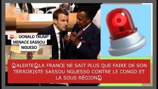 LA FRANCE NE SAIT PLUS QUE FAIRE DE SON TERRORISTE SASSOU NGUESSO CONTRE LE CONGO ET LA SOUS RÉGION