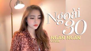 NGOÀI 30 - THÁI HỌC x LÊ CHÍ TRUNG | NGÂN NGÂN COVER | Nửa thế giới em dành cho một ai đó thôi