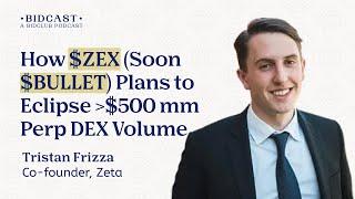 Zeta / Bullet's path to $500 mm daily volume and $500 mm FDV   - Tristan Frizza, Co-Founder of $ZEX