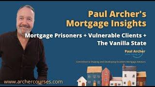 Paul Archer's Mortgage Insights – 24th February – Mortgage Prisoners + Vulnerable Borrowers