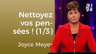 Nettoyez vos pensées (1/3) - Joyce Meyer - Maîtriser mes pensées