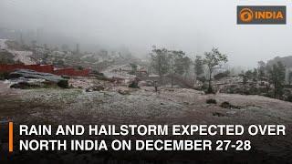 Rain and hailstorm expected over North India on December 27-28