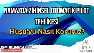 Namazda Zihinsel Otomatik Pilot Tehlikesi: Huşu'yu Nasıl Koruruz?