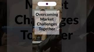 Overcoming Market Challenges Together