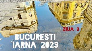 Bucuresti - iarna 2023 - ziua a treia