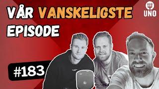 Episode 183 – Vår vanskeligste episode