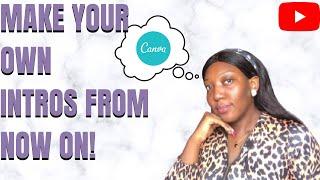 MAKE YOUR OWN INTRO FOR YOUTUBE with the CANVA APP ||Onyinye Claire||