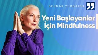 Mindfulness Nedir? Yeni Başlayanlar İçin Hızlı Bir Giriş | Berrak Yurdakul İle Mindfulness