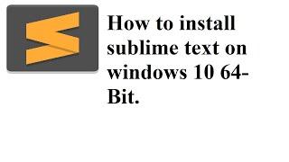 How to install sublime text editor on windows 10 64 Bit