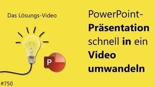 Das #Lösungsvideo 750: PowerPoint-Präsentation schnell in ein Video umwandeln