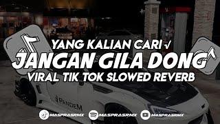 DJ JANGAN GILA DONG || VIRAL TIK TOK YANG KALIAN CARI