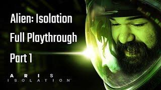 Aris Unflushes Alien: Isolation - Full Playthrough (Part 1)